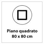 Dimensione piano 80x80cm