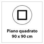 Dimensione piano 90x90cm